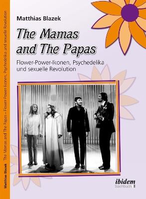 The Mamas and The Papas: Flower-Power-Ikonen, Psychedelika und sexuelle Revolution. - Matthias Blazek - cover