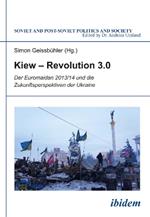 Kiew - Revolution 3.0. Der Euromaidan 2013/14 und die Zukunftsperspektiven der Ukraine