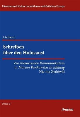 Schreiben  ber den Holocaust. Zur literarischen Kommunikation in Marian Pankowskis Erz hlung Nie ma Zydowki - Iris Bauer - cover