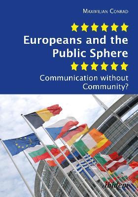 Europeans & the Public Sphere: Communication Without Community? - Maximilian Conrad - cover