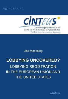 Lobbying Uncovered?: Lobbying Registration in the European Union & the United States - Lisa Moessing - cover