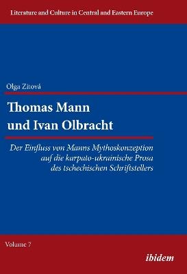 Thomas Mann und Ivan Olbracht. Der Einfluss von Manns Mythoskonzeption auf die karpatoukrainische Prosa des tschechischen Schriftstellers - Olga Zitova - cover