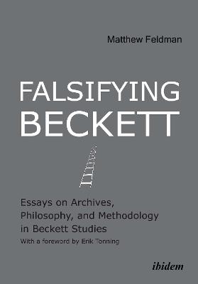Falsifying Beckett: Essays on Archives, Philosophy & Methodology in Beckett Studies - Matthew Feldman - cover