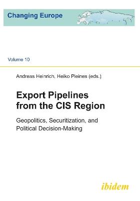 Export Pipelines from the CIS Region: Geopolitics, Securitization & Political Decision-Making - cover