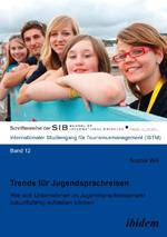 Trends f r Jugendsprachreisen. Wie sich Unternehmen im Jugendsprachreisemarkt zukunftsf hig aufstellen k nnen