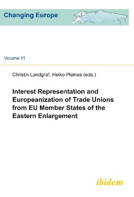 Interest Representation & Europeanization of Trade Unions from EU Member States of the Eastern Enlargement - cover