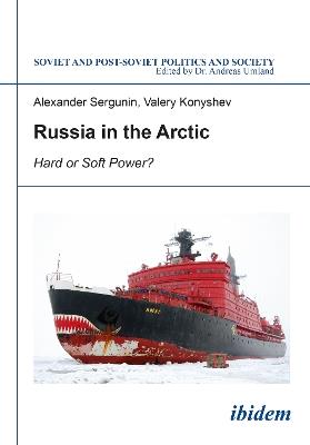 Russia in the Arctic: Hard or Soft Power? - Alexander Sergunin,Valery Konyshev - cover