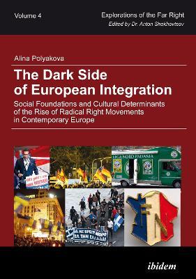 The Dark Side of European Integration: Social Foundations and Cultural Determinants of the Rise of Radical Right Movements in Contemporary Europe - Alina Polyakova - cover