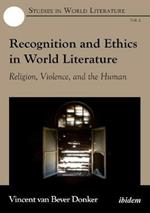 Recognition & Ethics in World Literature: Religion, Violence & the Human