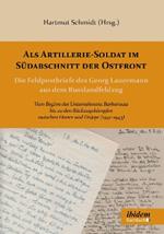 Als Artillerie-Soldat im S dabschnitt der Ostfront. Die Feldpostbriefe des Georg Lauermann aus dem Russlandfeldzug. Vom Beginn des Unternehmens Barbarossa bis zu den R ckzugsk mpfen zwischen Donez und Dnjepr (1941-1943)