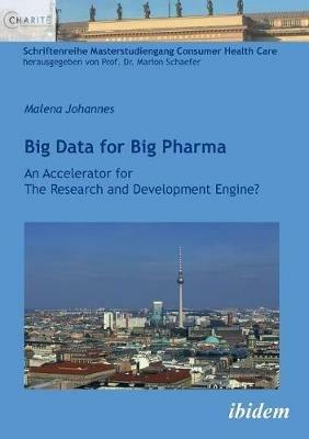 Big Data for Big Pharma. an Accelerator for the Research and Development Engine? - Malena Johannes - cover