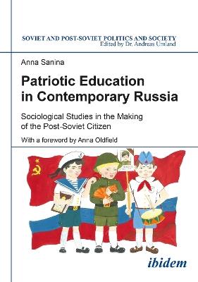 Patriotic Education in Contemporary Russia: Sociological Studies in the Making of the Post-Soviet Citizen - Anna Sanina - cover