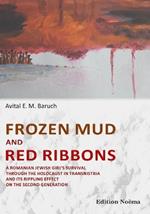 Frozen Mud and Red Ribbons: A Romanian Jewish Girls Survival through the Holocaust in Transnistria and its Rippling Effect on the Second Generation