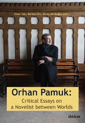 Orhan Pamuk -- Critical Essays on a Novelist between Worlds: A Collection of Essays on Orhan Pamuk - cover