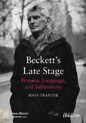 Beckett's Late Stage: Trauma, Language & Subjectivity - Rhys Tranter - cover
