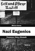 Nazi Eugenics: Precursors, Policy, Aftermath