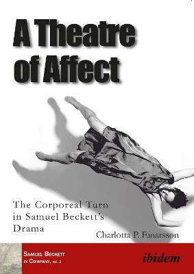 A Theatre of Affect: The Corporeal Turn in Samuel Becketts Drama - Charlotta Palmstierna Einarsson - cover