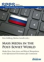 Mass Media in the Post-Soviet World - Market Forces, State Actors, and Political Manipulation in the Informational Environment after Communism