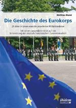 Die Geschichte des Eurokorps. 25 Jahre im Leben eines der popul rsten Milit rb ndnisse