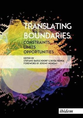 Translating Boundaries - Constraints, Limits, Opportunities - Stefanie Barschdorf,Dora Renna,Jeremy Munday - cover