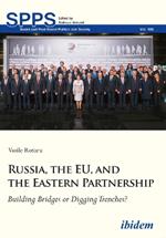 Russia, the EU, and the Eastern Partnership - Building Bridges or Digging Trenches?