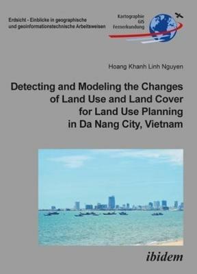 Detecting and Modeling the Changes of Land Use and Land Cover for Land Use Planning in Da Nang City, Vietnam - Hoang Khanh Lin Nguyen - cover