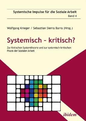 Systemisch - kritisch?. Zur Kritischen Systemtheorie und zur systemisch-kritischen Praxis der Sozialen Arbeit - cover