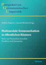 Multimodale Kommunikation in oeffentlichen Raumen. Texte und Textsorten zwischen Tradition und Innovation