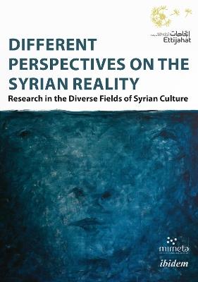 Different Perspectives on the Syrian Reality - Research in the Diverse Fields of Syrian Culture - Dima Shehadeh,Ettijahat - Ind Culture,Hassan Abbas - cover