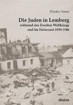 Die Juden in Lemberg wahrend des Zweiten Weltkriegs und im Holocaust 1939-1944.