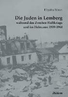 Die Juden in Lemberg wahrend des Zweiten Weltkriegs und im Holocaust 1939-1944.