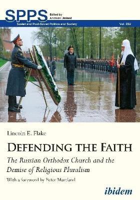 Defending the Faith - The Russian Orthodox Church and the Demise of Religious Pluralism - Lincoln Flake,Peter Martland - cover
