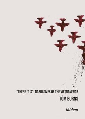 'There It Is' - Narratives of the Vietnam War - Tom Burns - cover