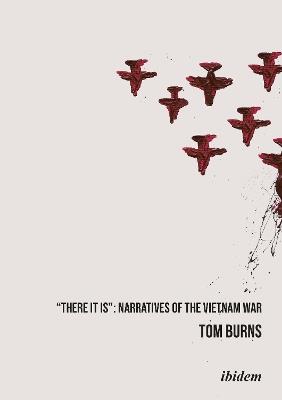 'There It Is' - Narratives of the Vietnam War - Tom Burns - cover