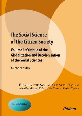 The Social Science of the Citizen Society – Volume 1 – Critique of the Globalization and Decolonization of the Social Sciences - Michael Kuhn - cover