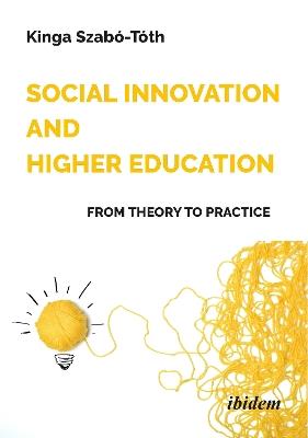 Social Innovation and Higher Education: From Theory to Practice - Kinga Szabó-Tóth - cover