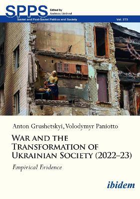 War and the Transformation of Ukrainian Society (2022–23): Empirical Evidence - Volodymyr Paniotto,Anton Grushetsky - cover