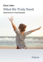 What We Truly Need: Experiences of a Psychoanalyst
