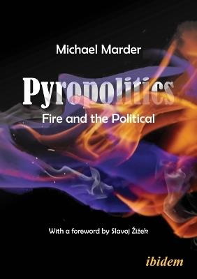 Pyropolitics: Fire and the Political - Michael Marder - cover