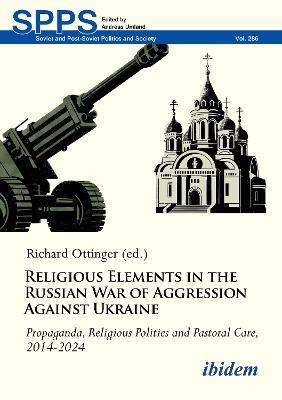 Religious Elements in the Russian War of Aggression Against Ukraine: Propaganda, Religious Politics and Pastoral Care, 2014–2024 - cover