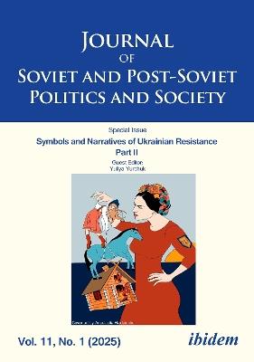 Journal of Soviet and Post-Soviet Politics and Society: Symbols and Narratives of Ukrainian Resistance. Part II. 2025/1 - cover