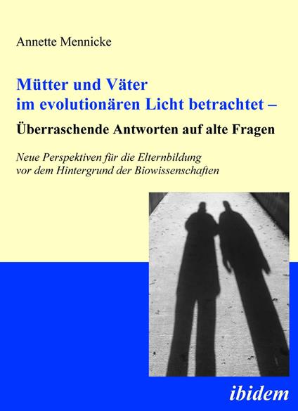 Mütter und Väter im evolutionären Licht betrachtet – Überraschende Antworten auf alte Fragen