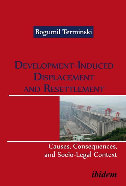 Development-Induced Displacement and Resettlement: Causes, Consequences, and Socio-Legal Context