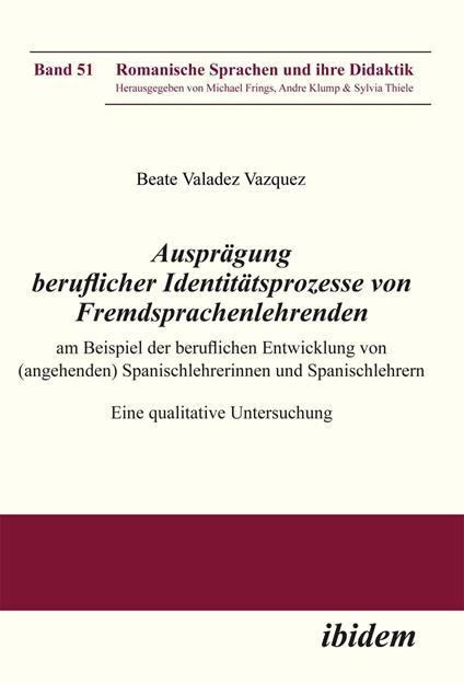 Ausprägung beruflicher Identitätsprozesse von Fremdsprachenlehrenden am Beispiel der beruflichen Entwicklung von (angehenden) Spanischlehrerinnen und Spanischlehrern