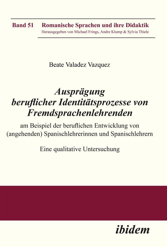 Ausprägung beruflicher Identitätsprozesse von Fremdsprachenlehrenden am Beispiel der beruflichen Entwicklung von (angehenden) Spanischlehrerinnen und Spanischlehrern