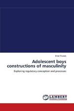 Adolescent boys constructions of masculinity
