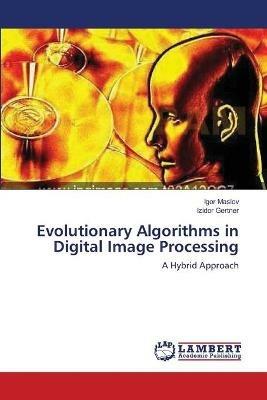 Evolutionary Algorithms in Digital Image Processing - Igor Maslov,Izidor Gertner - cover