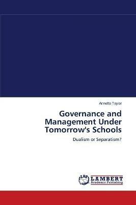 Governance and Management Under Tomorrow's Schools - Annette Taylor - cover