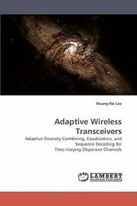 Adaptive Wireless Transceivers - Heung-No Lee,Lee Heung-No - cover