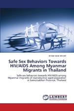 Safe Sex Behaviors Towards HIV/AIDS Among Myanmar Migrants in Thailand